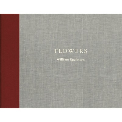 William Eggleston: Flowers - (Hardcover)
