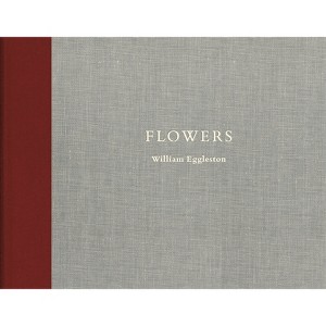 William Eggleston: Flowers - (Hardcover) - 1 of 1