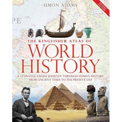 The Kingfisher Atlas of World History - by  Simon Adams (Hardcover)