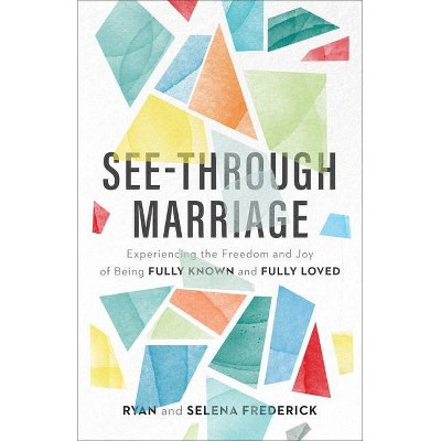 See-Through Marriage - by  Ryan Frederick & Selena Frederick (Paperback)