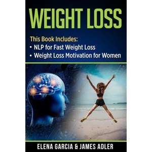 Weight Loss - (Weight Loss, Hypnosis for Weight Loss) by  Elena Garcia & James Adler (Paperback) - 1 of 1