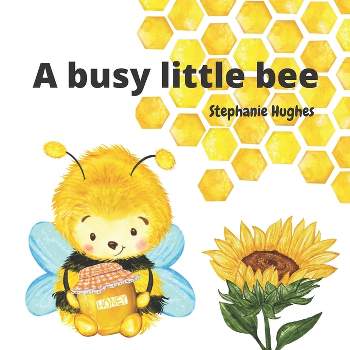 A busy little bee - (The Wee Ones Collection) by  Stephanie June Hughes (Paperback)