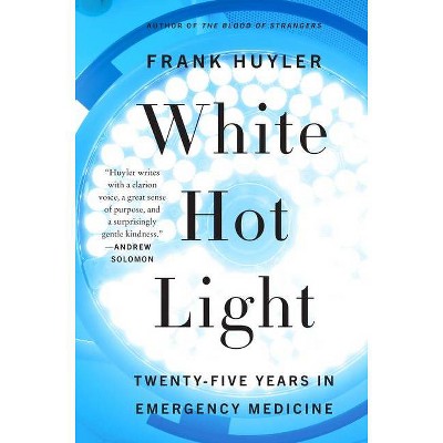 White Hot Light - by  Frank Huyler (Paperback)