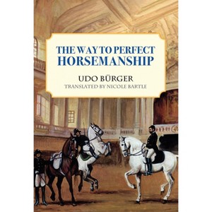 Way to Perfect Horsemanship - by  Udo Burger (Paperback) - 1 of 1