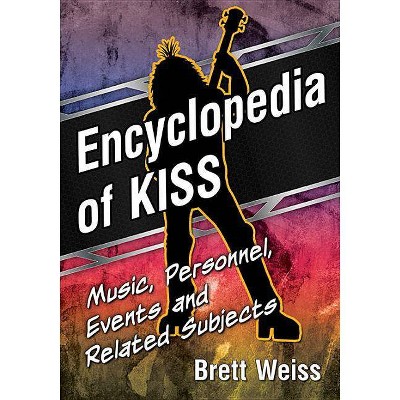 Encyclopedia of Kiss - by  Brett Weiss (Paperback)