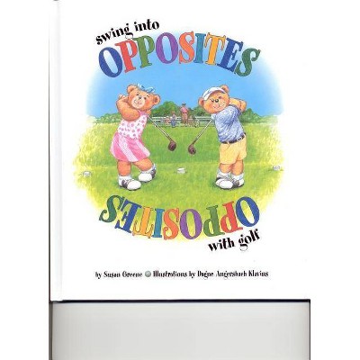 Swing Into Opposites with Golf - by  Susan Greene (Hardcover)