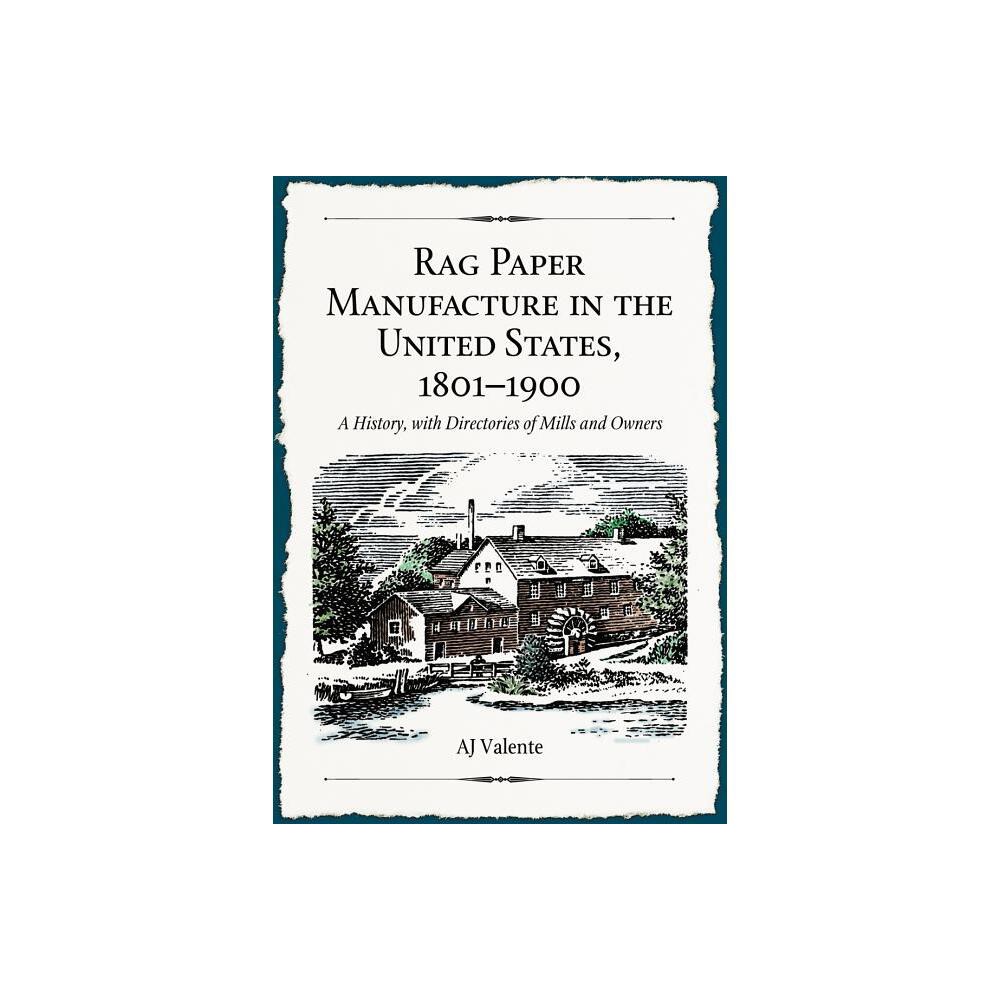 Rag Paper Manufacture in the United States, 1801-1900 - by Aj Valente (Paperback)