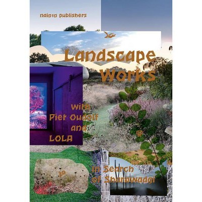 Landscape Works with Piet Oudolf and Lola - by  Piet Oudolf & Fabian de Kloe & Peter Veenstra & Joep Vossebeld (Paperback)