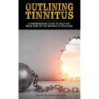 Outlining Tinnitus - by  Mark Knoblauch Phd (Paperback)