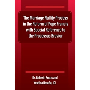 The Marriage Nullity Process in the Reform of Pope Francis with Special Reference to the Processus Brevoir - by  Roberto Rosas & Yeshica Umaña Jcl - 1 of 1