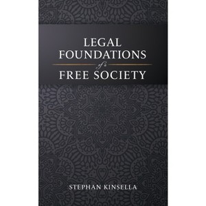 Legal Foundations of a Free Society - by  Stephan Kinsella (Hardcover) - 1 of 1