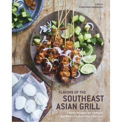 Flavors of the Southeast Asian Grill - by  Leela Punyaratabandhu (Hardcover)