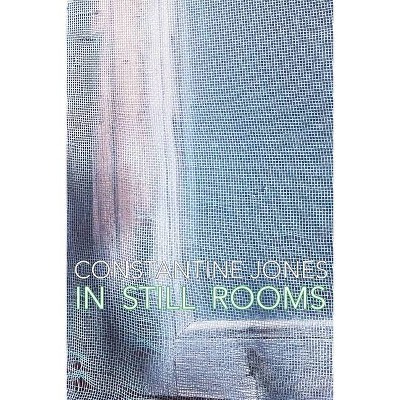 In Still Rooms - by  Constantine Jones (Paperback)