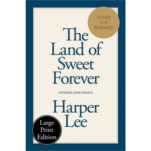 The Land of Sweet Forever - Large Print by  Harper Lee (Paperback) - 1 of 1