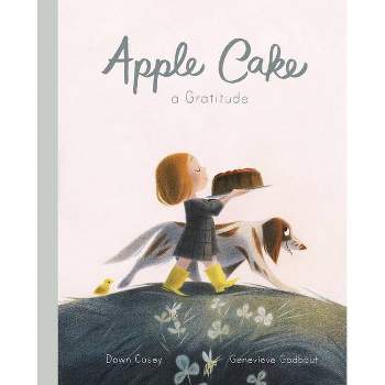 Apple Cake: A Gratitude - by  Dawn Casey (Hardcover)