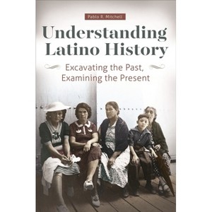 Understanding Latino History - by  Pablo Mitchell (Paperback) - 1 of 1