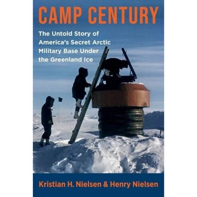 Camp Century - by  Henry Nielsen & Kristian Hvidtfeldt Nielsen (Paperback)