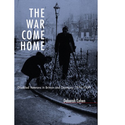 The War Come Home - by  Deborah Cohen (Hardcover)