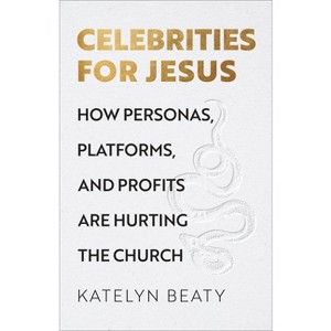 Celebrities for Jesus - by  Katelyn Beaty (Hardcover) - 1 of 1