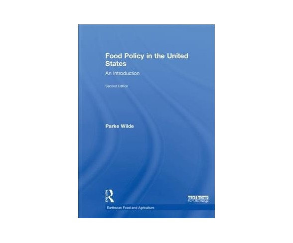 Food Policy in the United States : An Introduction -  by Parke Wilde (Hardcover)