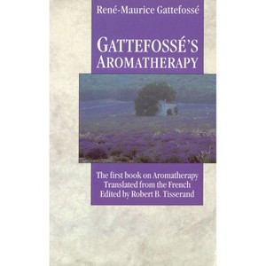 Gattefosse's Aromatherapy - by  Rene-Maurice Gattefosse (Paperback) - 1 of 1