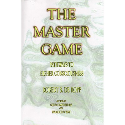 The Master Game - (Consciousness Classics) 3rd Edition by  Robert S De Ropp (Paperback)