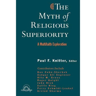 The Myth of Religious Superiority - (Faith Meets Faith Series in Intereligious Dialogue) by  Paul F Knitter (Paperback)