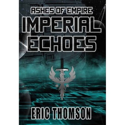 Imperial Echoes - (Ashes of Empire) by  Eric Thomson (Hardcover)