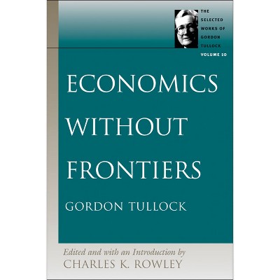 Economics Without Frontiers - (Selected Works of Gordon Tullock) by  Gordon Tullock (Paperback)