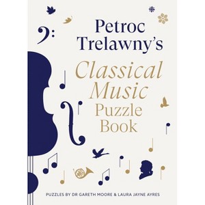 Petroc Trelawny's Classical Music Puzzle Book - by  Petroc Trelawny & Gareth Moore & Laura Jayne Ayres (Paperback) - 1 of 1