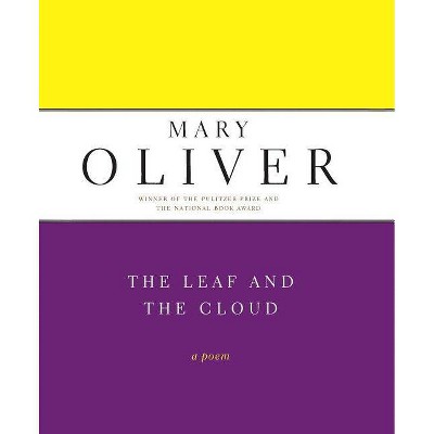 The Leaf and the Cloud - by  Mary Oliver (Paperback)