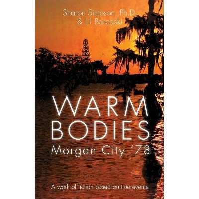 Warm Bodies - Morgan City '78 - by  Sharon Simpson & Lil Barcaski (Paperback)