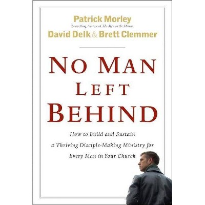 No Man Left Behind - by  Patrick Morley & David Delk & Brett Clemmer (Hardcover)