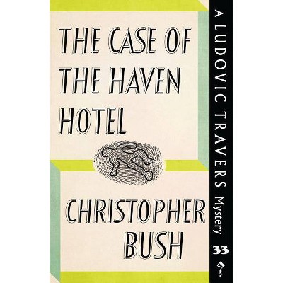  The Case of the Haven Hotel - by  Christopher Bush (Paperback) 