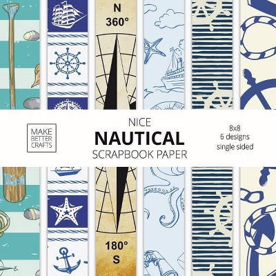 Nice Nautical Scrapbook Paper - by  Make Better Crafts (Paperback)