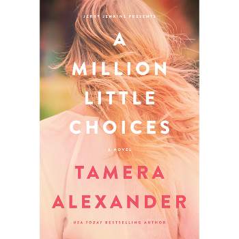 A Million Little Choices - by  Tamera Alexander (Paperback)