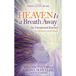Heaven Is a Breath Away - by  Valerie Paters & Cheryl Schuelke (Paperback)