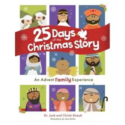 25 Days of the Christmas Story - by  Josh Straub & Christi Straub (Hardcover)
