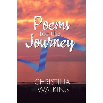 Poems for the Journey - by  Christina Watkins (Paperback)