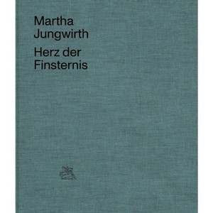 Martha Jungwirth: Heart of Darkness - by  Patricia Neusser & Hella Pohl (Hardcover) - 1 of 1