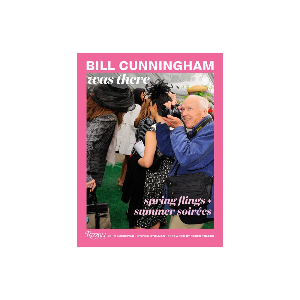 Bill Cunningham Was There - by John Kurdewan & Steven Stolman (Hardcover)