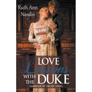 Love Lessons With the Duke - (Marriage by Deceit) by  Ruth Ann Nordin (Paperback) - 1 of 1