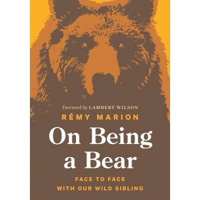 On Being a Bear - by  Rémy Marion (Hardcover)