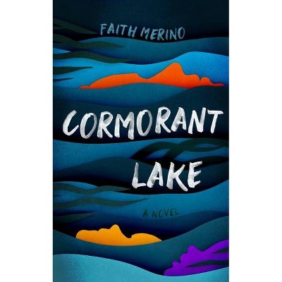 Cormorant Lake - by  Faith Merino (Hardcover)