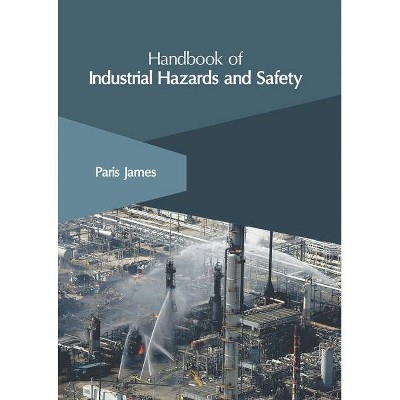 Handbook of Industrial Hazards and Safety - by  Paris James (Hardcover)