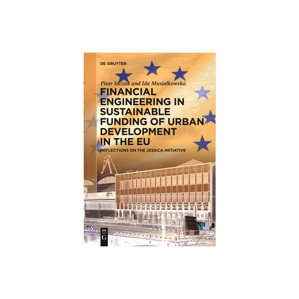 Financial Engineering in Sustainable Funding of Urban Development in the EU - by Piotr Idczak & Ida Musialkowska (Paperback)