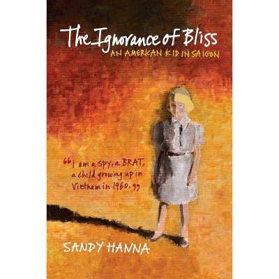 The Ignorance of Bliss - by  Sandy Hanna (Paperback)