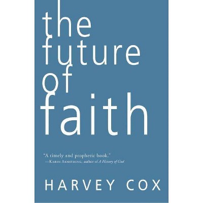 The Future of Faith - by  Harvey Cox (Paperback)