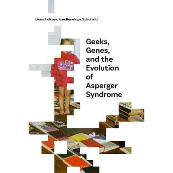 Geeks, Genes, and the Evolution of Asperger Syndrome - by  Dean Falk & Eve Penelope Schofield (Paperback)