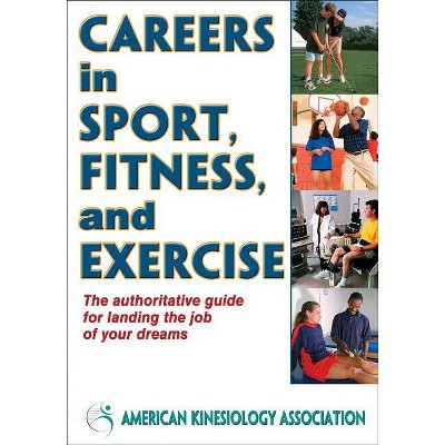 Careers in Sport, Fitness, and Exercise - by  American Kinesiology Association (Paperback)